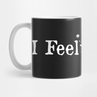 I Feel Weird Mug